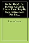 Pocket Guide For Buying A Mobile Home Park: Step By Step Instructions For First Time Park Investors
