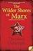 The Wilder Shores Of Marx: Journeys In A Vanishing World