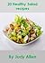 Healthy Salad Recipes: 20 Delicious Salad Recipes That Will Help You Lose Weight And Have More Energy