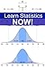 Learn Statistics NOW! Statistics for the Person Who Has Never Understood Math! (NOW Series Book 8)