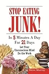 Stop Eating Junk Food in 5 Minutes a Day for 21 Days Let Your Sub-Mind Do The Work
