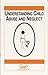 Understanding Child Abuse & Neglect: A Guide for Victims, Concerned Parents & Family Members (Child Abuse and Neglect Book 1)
