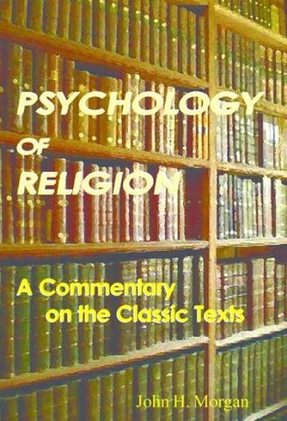 Psychology of Religion: A Commentary on the Classic Texts (Kindle Edition)