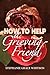 How to Help a Grieving Friend by Stephanie Grace Whitson