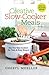 Creative Slow-Cooker Meals: Use Two Slow Cookers for Tasty and Easy Dinners