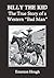 Billy the Kid: The True Story of a Western "Bad Man"
