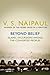 Beyond Belief by V.S. Naipaul Beyond Belief by V.S. Naipaul
