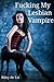 Fucking My Lesbian Vampire