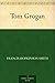 Tom Grogan by Francis Hopkinson Smith Tom Grogan by Francis Hopkinson Smith