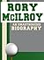Rory McIlroy: An Unauthorized Biography