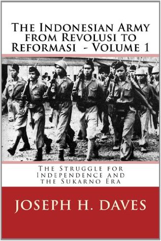 The Indonesian Army from Revolusi to Reformasi: The Struggle for Independence and the Sukarno Era (Kindle Edition)