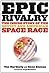 Epic Rivalry: Inside the Soviet and American Space Race