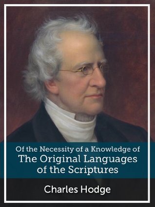 On the Necessity of a Knowledge of the Original Languages of the Scriptures