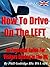 How To Drive On The Left - An Essential Guide For Visitors Driving In The U.K.