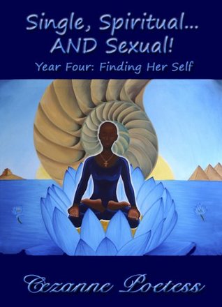 Single, Spiritual...AND Sexual! Year Four: Finding Her Self (Kindle Edition)