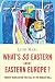 What's so Eastern about Eastern Europe? by Leon Marc