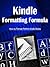 Kindle Formatting Formula: Convert Your Book into a Kindle Book Format in Less than an Hour