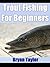 Trout Fishing For Beginners