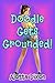 Doodle Gets Grounded! by Alotta Dixon