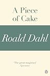 A Piece of Cake by Roald Dahl