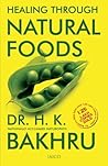 Healing Through Natural Foods by H.K. Bakhru