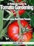 A 15-Minute Guide To Tomato Gardening: How to Grow Best Taste Tomato