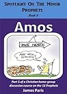 AMOS: Introducing The Prophet Amos: Part 5 of a Christian home group Bible Study series on the 12 Prophets (Spotlight On The Minor Prophets)
