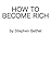 How to become rich by Stephen Bethel