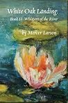 WHITE OAK LANDING; Book II: WHISPERS OF THE RIVER