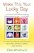 Make This Your Lucky Day: Fun and Easy Secrets and Shortcuts to Success, Romance, Health, and Harmony