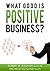 What Good Is Positive Business? by Michelle McQuaid