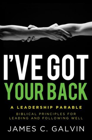 I've Got Your Back: Biblical Principles for Leading and Following Well (Leadership Parables Book 1)