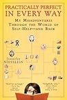 Practically Perfect in Every Way: My Misadventures Through the World of Self-Help--and Back
