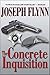 The Concrete Inquisition by Joseph Flynn