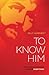 To Know Him by Billy Humphrey