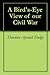 A Bird's-Eye View of our Civil War by Theodore Ayrault Dodge A Bird's-Eye View of our Civil War by Theodore Ayrault Dodge
