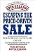 Escaping the Price-Driven Sale: How World Class Sellers Create Extraordinary Profit