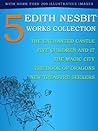 E. Nesbit: 5 Works Collection: The Enchanted Castle, Five Children And It, The Magic City, The Book Of Dragons, New Treasure Seekers