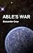 Able's War by Alexander  Gray