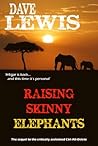 Raising Skinny Elephants... by Dave  Lewis