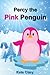 Percy the Pink Penguin by Kate Clary
