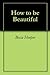 How to be Beautiful