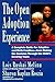 The Open Adoption Experience: A Complete Guide for Adoptive and Birth Families—from Making the Decision Through the Child's Growing Years – Expert Support and Insight
