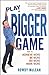 Play A Bigger Game! by Rowdy McLean