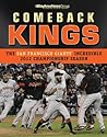 Comeback Kings The San Francisco Giants' Incredible 2012 Championship Season