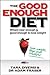The Good Enough Diet: Where...
