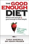 The Good Enough Diet: Where Near Enough is Good Enough to Lose Weight The Good Enough Diet: Where Near Enough is Good Enough to Lose Weight