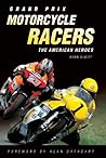Grand Prix Motorcycle Racers : The American Heroes