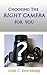 CHOOSING THE RIGHT CAMERA FOR YOU (POPULAR GUIDES TO GREAT PHOTOGRAPHY Book 2)