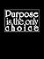Purpose is the Only Choice